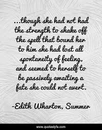 Legal, logical, or moral force. Though She Had Not Had The Strength To Shake Off The Spell That Bou Quote By Edith Wharton Summer Quoteslyfe
