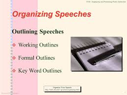 Ø create a speaking (key word) outline that will be visible and clear as you make your presentation. Chapter Fifteen Organizing And Presenting Public Speeches Ppt Download