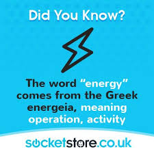 The Word Energy Comes From The Greek Energeia Meaning Operation Activity Energy Lighting Power Electricity Facts Definition Origin Socketstore C