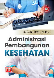 Buku administrasi kebijakan kesehatan pdf. Jual Buku Administrasi Pembangunan Kesehatan Oleh Suhadi Skm M Kes Gramedia Digital Indonesia