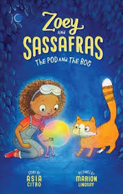 The Pod And The Bog Written By Asia Citro And Illustrated By Marion Lindsay A New Story In The Zoey And Sassafras Series This Seri Chapter Books Books Pods