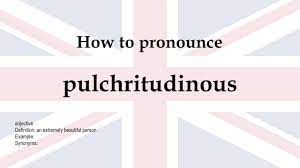 How to pronounce 'pulchritudinous' + meaning - YouTube
