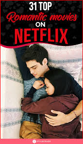 31 All Time Romantic Movies On Netflix Here Is A List Of 31 Top Romantic Movies On Netflix In 2020 Romantic Movies On Netflix Top Romantic Movies Best Romantic Movies