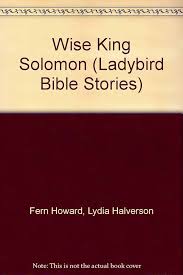 Wise King Soloman (Ladybird Bible Stories): Howard, Fern, Halverson, Lydia:  9780721452616: Amazon.com: Books