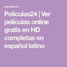 Peliculas24 Ver Peliculas Online Gratis En Hd Completas En Espanol Latino Ver Peliculas Gratis Ver Peliculas Online Peliculas Online Gratis