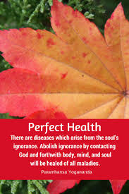 From the wisdom legacy of paramahansa yogananda. Yogananda Quote On Perfect Health Paramahansa Yogananda Quotes Yogananda Quotes Spiritual Awakening Quotes