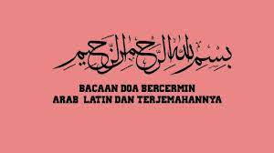 Bacaan Doa Saat Bercermin Lengkap Dengan Bahasa Arab Latin Dan Terjemahannya Tribun Sumsel