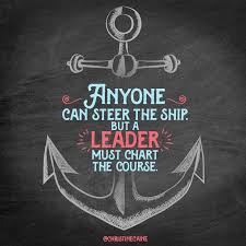 Anyone Can Steer The Ship But A Leader Must Chart The