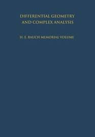 Differential Geometry and Complex Analysis: A Volume Dedicated to the  Memory of Harry Ernest Rauch (Paperback)