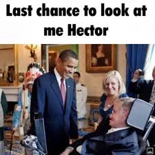 Last Chance To Look At Me, Hector.