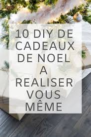 10 Idees De Cadeaux A Faire Soi Meme Idee Cadeau Noel A Fabriquer Cadeaux Noel A Faire Soi Meme Cadeau A Faire Soi Meme