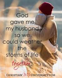 God Gave Me My Husband So We Could Weather The Storms Of Life Together Husband Love Love My Husband Husband Quotes
