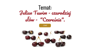 Niestety ceny nawet rzędu 2,00 czy 3,00 zł/kg nie sprawią, że kupcy, a co za tym idzie konsumenci zaczną czereśnie kupować. Czeresnie Tuwim By Jonki9 On Genially