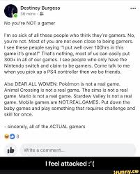 No You Re Not A Gamer I M So Sick Of All These People Who Think They Re Gamers No You Re Not Most Of You Are Not Even Close To Being Gamers Lsee These Peopl