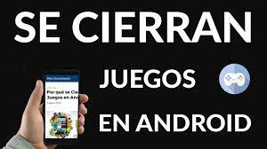 Por Que Se Cierran Los Juegos En Android Solucion Definitiva Descubre Como Hacerlo