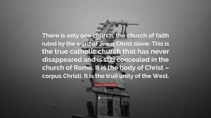 Catholic quotes on corpus christi / the feast of corpus christi 2020 happy corpus christi quotes images : Dietrich Bonhoeffer Quote There Is Only One Church The Church Of Faith Ruled By The Word Of Jesus Christ Alone This Is The True Catholic Church