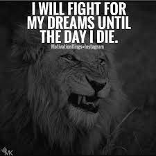 I Will Fight For My Dreams Until The Day I Die Success Quotes Chess Quotes Chase Your Dreams