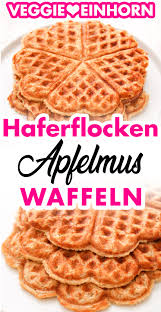 Vegane Waffeln Mit Apfelmus Einfach Und Lecker Rezept Waffeln Rezept Gesunde Waffelrezepte Haferflocken Waffeln