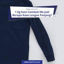 1 Kg Kain Combed 30s Jadi Berapa Kaos Lengan Panjang Toko Kain Kaos Knitto