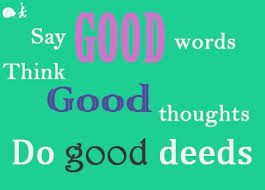  Quote For The Day Say Good Words Think Good Thoughts Do Good Deeds Cool Words Good Thoughts Fun Things To Do