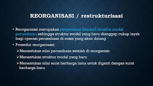 Melakukan reorganisasi untuk menata kembali kedudukan dan fungsi bumn dalam rangka menghadapi era globalisasi (afta, nafta, wto) melalui proses penyehatan , konsolidasi, penggabungan (merger), pemisahan, likuidasi dan pembentukan holding company secara selektif. Restrukturisasi Kebangkrutan Ppt Download