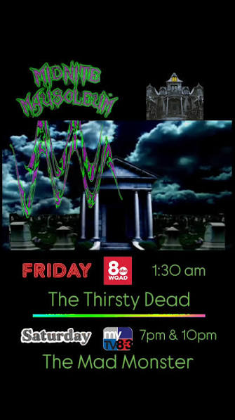 Midnite Mausoleum (May 15th - 16th), WQAD NEWS 8:, Friday night at 1:30am -  THE THIRSTY DEAD , WQAD MyTV 8-3:, Saturday night AT 7 pm & 10 pm - THE MAD  MONSTER , Marlena Midnite , WQAD , My TV 8-3 , ...