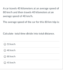 (multiply by 3,6003,600 and then divide by 5,2805,280; A Car Travels 40 Kilometers At An Average Speed Of 80 Chegg Com