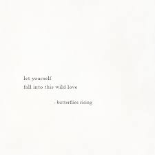 Check spelling or type a new query. Let Yourself Fall Into This Wild Love Butterflies Rising Simplicity Quotes Rise Quotes Quotes About Everything