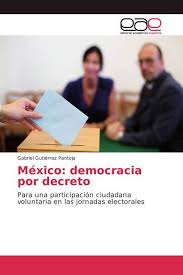 Decreto se refiere una autoridad sobre la materia en que tiene competencia. Mexico Democracia Por Decreto Taschenbuch Gabriel Gutierrez Pantoja