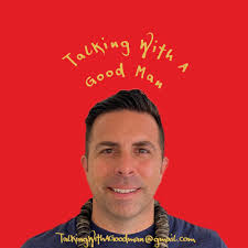 Talking With A Good Man • A podcast
