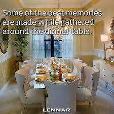 Some Of The Best Memories Are Made While Gathered Around The Dinner Table Family Lennar New Homes For Sale Home Buying Process