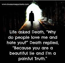 Maybe you would like to learn more about one of these? Inspiring Quotes Be Positive On Twitter Life Asked Death Why Do People Love Me And Hate You Death Replied Because You Are A Beautiful Lie And I Am A Painful Truth