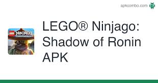 Shadow of ronin is an action game based on the ninjago tv series and toy line from lego. Lego Ninjago Shadow Of Ronin Apk 2 0 1 5 Android Game Download
