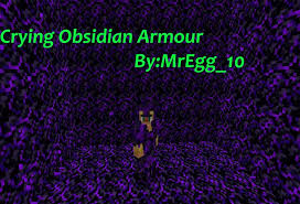 It requires the greatest amount of rare materials and its required ( obsidian shards and globs of ectoplasm. Crying Obsidian Armour Minecraft Data Pack