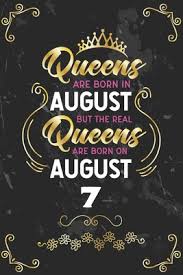 The birthstone is ruby or peridot gems. Queens Are Born In August But The Real Queens Are Born On August 7 Funny Blank Lined Notebook Gift For Women And Birthday Card Alternative For Friend Or Coworker By Regal Celebrations