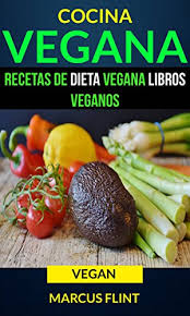 Más de 80 exquisitas recetas para veganos. Amazon Com Cocina Vegana Recetas De Dieta Vegana Libros Veganos Vegan Spanish Edition Ebook Flint Marcus Sarro Monica Kindle Store