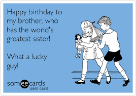 Find popular youtube videos related to special events and special occasions in this channel. Happy Birthday To My Brother Who Has The World S Greatest Sister What A Lucky Guy Happy Birthday Brother Funny Birthday Quotes Funny For Him Birthday Quotes Funny