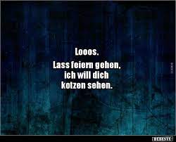 Looos Lass Feiern Gehen Ich Will Dich Kotzen Lustige Bilder Spruche Witze Echt Lustig