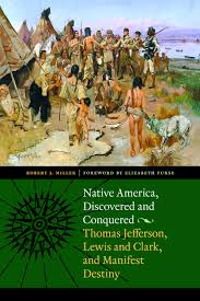 Before you dive into the specifics get a handle on the major historical ideas related to manifest destiny in 5 minutes. Native America Discovered And Conquered Thomas Jefferson Lewis And Clark And Manifest Destiny Miller Robert J Miller Robert J Furse Elizabeth 9780803215986 Amazon Com Books