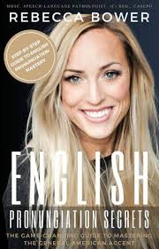 English Pronunciation Secrets: The Game-Changing Guide to Mastering the  General American Accent by Rebecca Bower (Ebook)