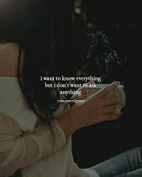I Want To Know Everything But I Don T Want To Ask Anything Thelatestquote Quotes Silentheart Reality Quotes You And Me Quotes Words Quotes