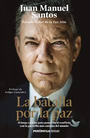 Juan manuel santos calderón (bogotá, 10 de agosto de 1951) es un político y economista colombiano ganador del premio nobel de la paz, que ejerció el cargo de presidente de la república de colombia desde el 7 de agosto de 2010 hasta el 7 de agosto de 2018. La Batalla Por La Paz El Largo Camino Para Poner Fin Al Conflicto Con La Guerrilla Mas Antigua Del Mundo Prologo De Felipe Gonzalez Peninsula Amazon De Santos Juan Manuel Fremdsprachige Bucher
