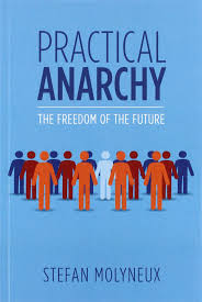Stefan molyneux, host of freedomain radio, is interviewed about the theory and practice of peaceful parenting. Practical Anarchy The Freedom Of The Future Molyneux Stefan 9781975654320 Amazon Com Books