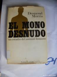 Impacto del ser humano en la naturaleza. El Mono Desnudo Un Estudio Del Animal Humano Comprar En Todocoleccion 235546895