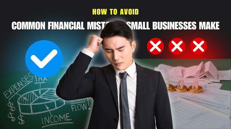 Common Financial Mistakes Small Businesses Make and How to Avoid Them