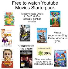 As nothing good comes for free, a cinephile is always you can rent most of the new movies on youtube. Free To Watch Youtube Movies Starter Pack Starterpacks