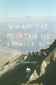 After Climbing Mountains And Then Coming Down You Realize That The Mountain Didn T Change A Bit But You Adventure Quotes Hiking Quotes Inspirational Quotes