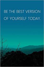 By doing that you will be able to be comfortable and be in love with Inspirational Quote Notebook Be The Best Version Of Yourself Today Inspirational Journal To Write In Inspirational Quote Diary Medium Diary 110 Page Lined 6x9 15 2 X 22 9 Cm