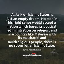 This position was fully supported by tar/umno. Tunku Abdul Rahman Quotes Idlehearts
