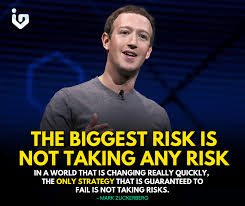 ???????? ???????? ???????????? ???????? ???????????????????????? ???????? ???????????????????? ???? According to Facebook  CEO, Mark Zuckerberg it's better to take risks than do nothing at all. But  of course, you need to prepare yourself